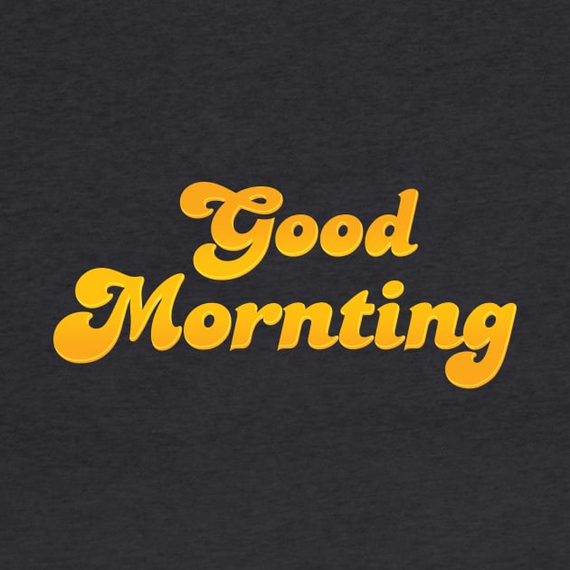 Good Mornting by Heyday Threads